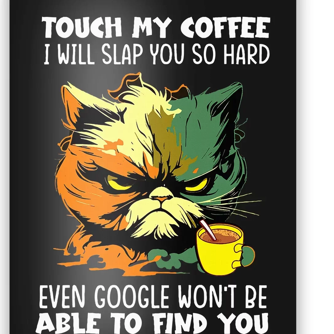 Touch My Coffee ILl Slap You So Hard Cat Face Feeling Poster