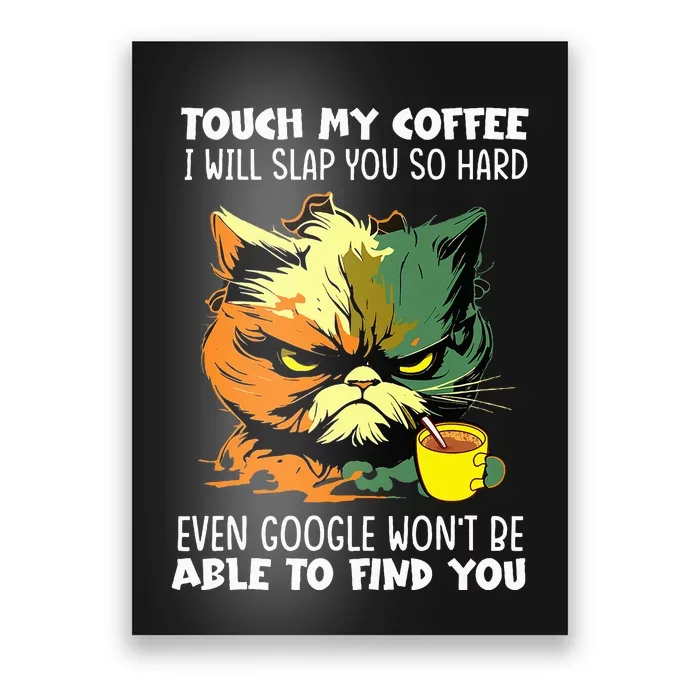 Touch My Coffee ILl Slap You So Hard Cat Face Feeling Poster