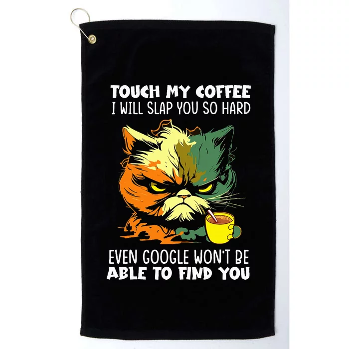 Touch My Coffee ILl Slap You So Hard Cat Face Feeling Platinum Collection Golf Towel