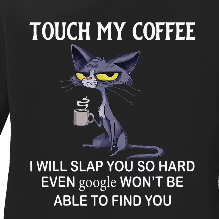 Touch My Coffee I Will Slap You So Hard Even Google Cat Ladies Long Sleeve Shirt