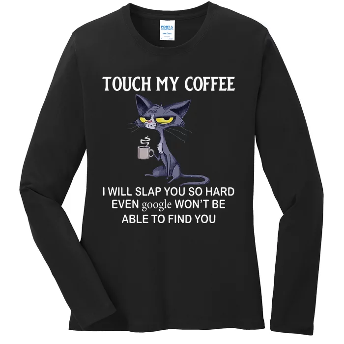 Touch My Coffee I Will Slap You So Hard Even Google Cat Ladies Long Sleeve Shirt