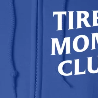 Tired Moms Club Cute Gift Full Zip Hoodie