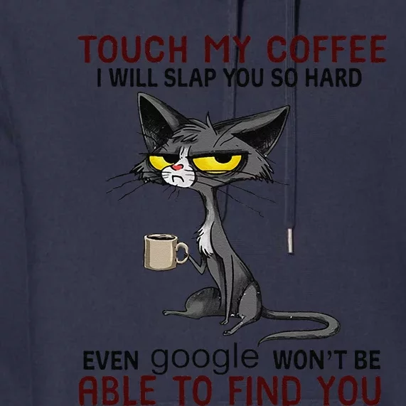 Touch My Coffee I Will Slap You So Hard Funny Cat Lover Gift Gift Premium Hoodie