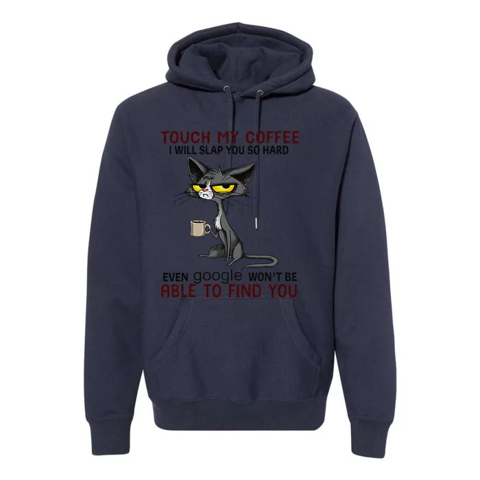 Touch My Coffee I Will Slap You So Hard Funny Cat Lover Gift Gift Premium Hoodie