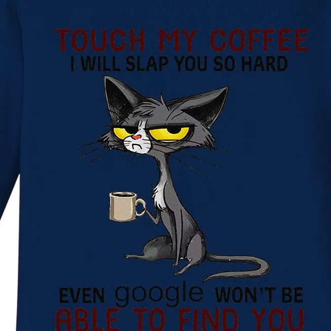 Touch My Coffee I Will Slap You So Hard Funny Cat Lover Gift Gift Baby Long Sleeve Bodysuit