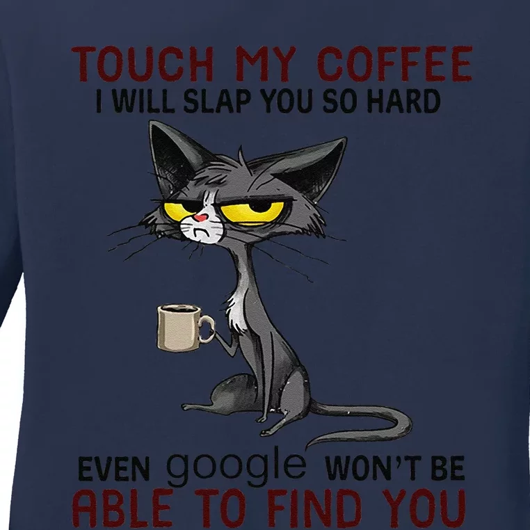 Touch My Coffee I Will Slap You So Hard Funny Cat Lover Gift Gift Ladies Long Sleeve Shirt