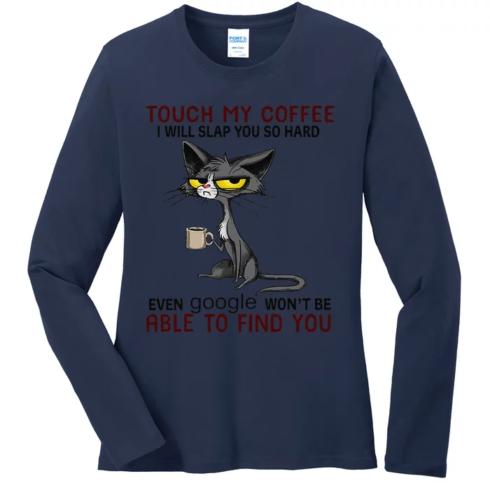 Touch My Coffee I Will Slap You So Hard Funny Cat Lover Gift Gift Ladies Long Sleeve Shirt