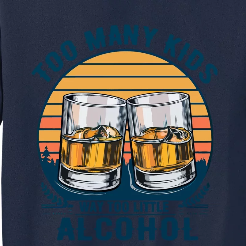 Too Many Children And Way Too Little Alcohol Tall Sweatshirt