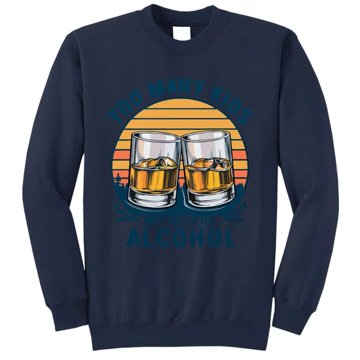 Too Many Children And Way Too Little Alcohol Tall Sweatshirt