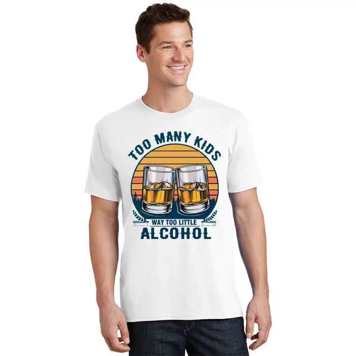 Too Many Children And Way Too Little Alcohol T-Shirt