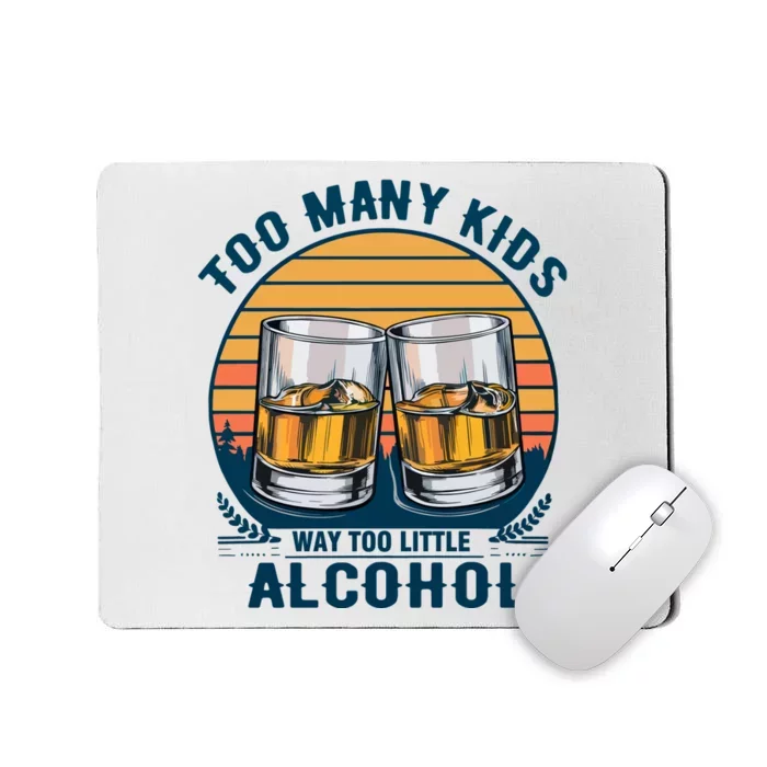 Too Many Children And Way Too Little Alcohol Mousepad