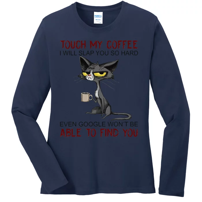 Touch My Coffee I Will Slap You So Hard Funny Cat Lover Gift Ladies Long Sleeve Shirt