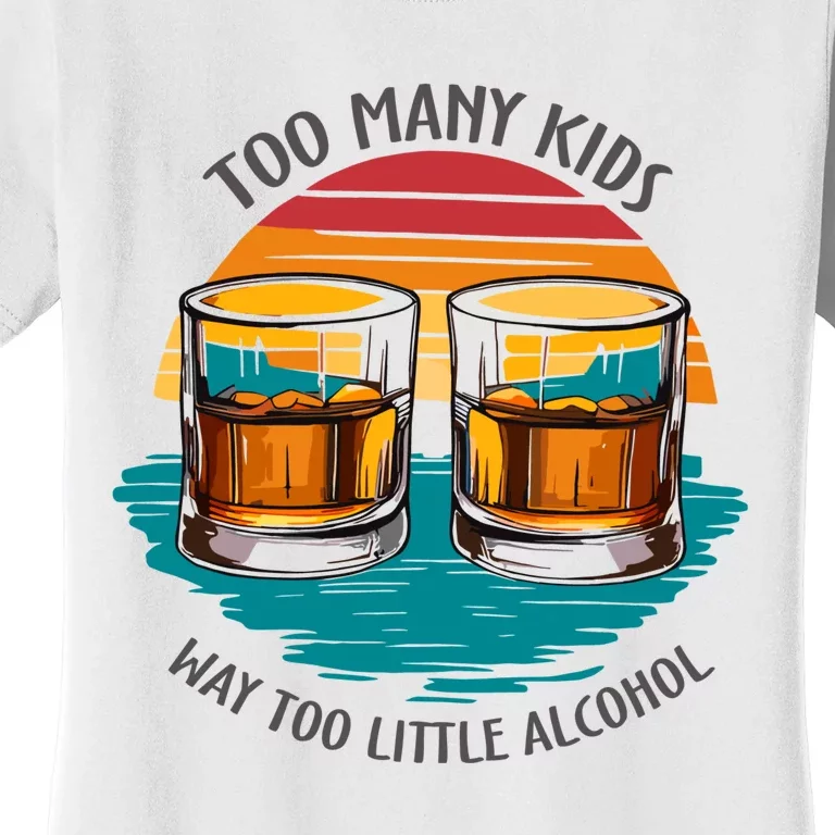 Too Many Children And Way Too Little Alcohol Women's T-Shirt