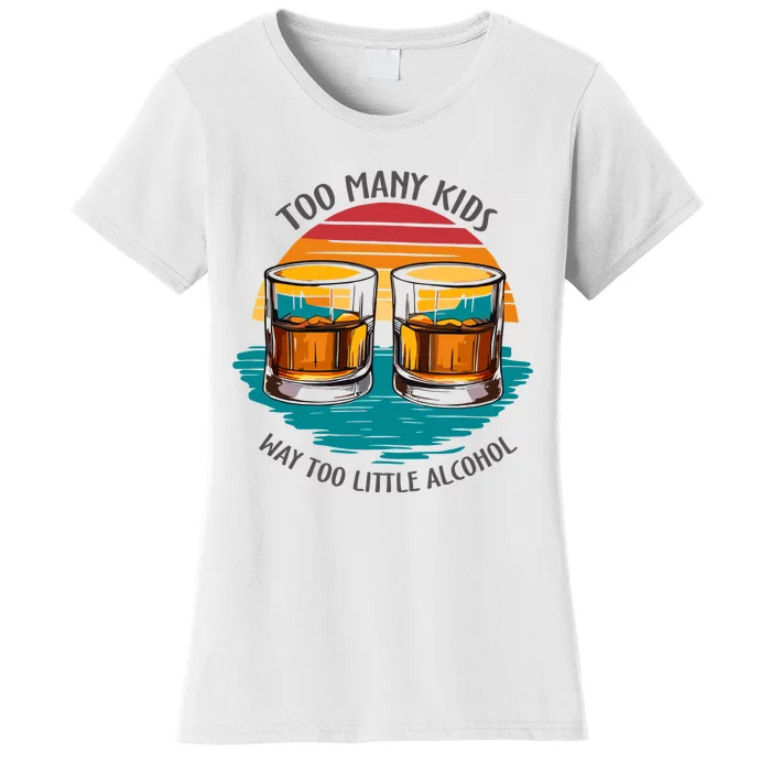 Too Many Children And Way Too Little Alcohol Women's T-Shirt