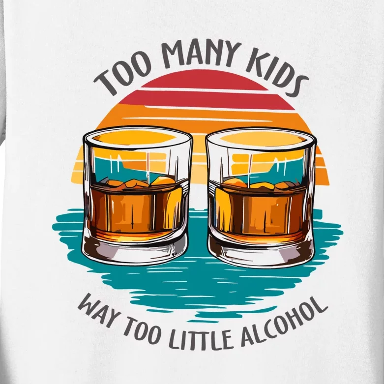 Too Many Children And Way Too Little Alcohol Kids Long Sleeve Shirt