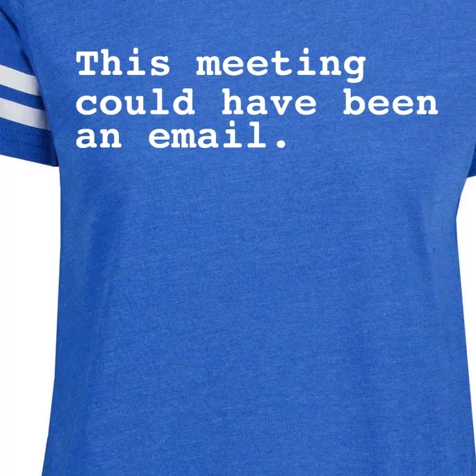 This Meeting Could Have Been An Email Enza Ladies Jersey Football T-Shirt