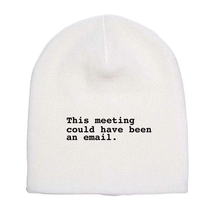 This Meeting Could Have Been An Email Short Acrylic Beanie