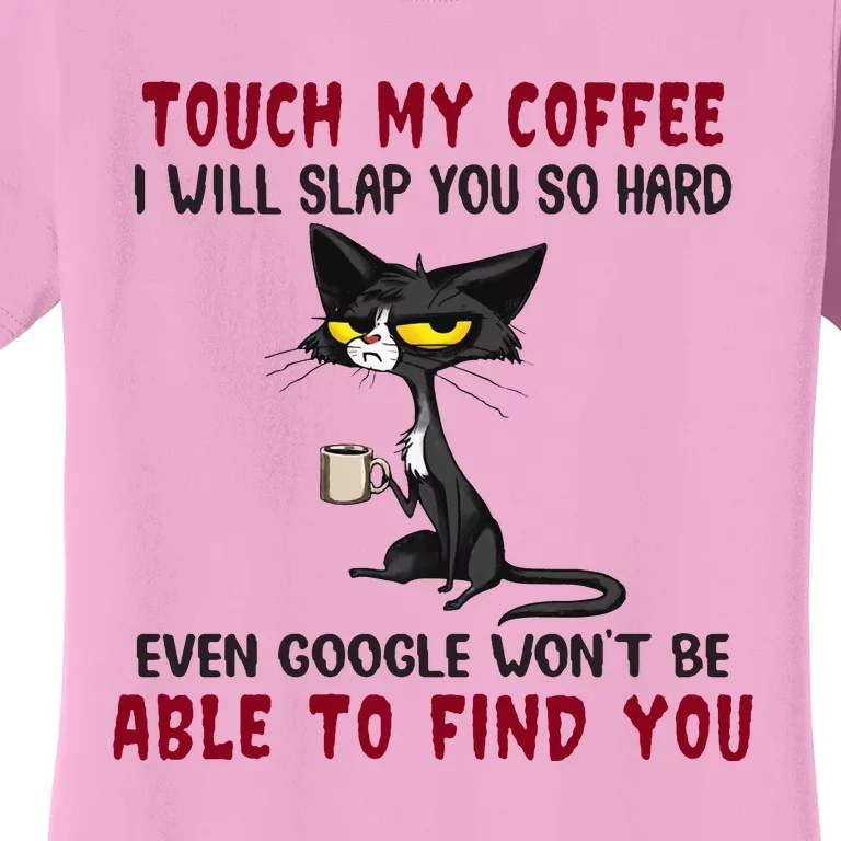 Touch My Coffee I Will Slap You So Hard Grumpy Cat Women's T-Shirt