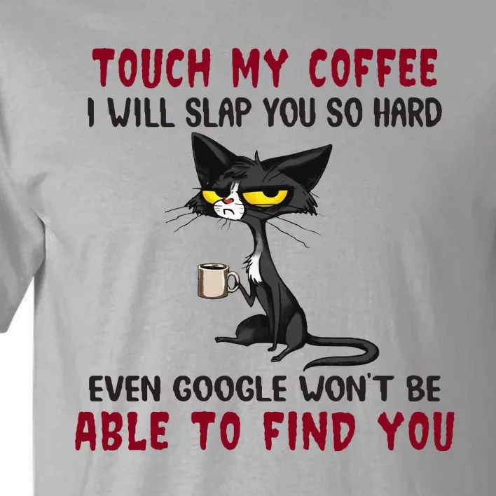 Touch My Coffee I Will Slap You So Hard Grumpy Cat Tall T-Shirt