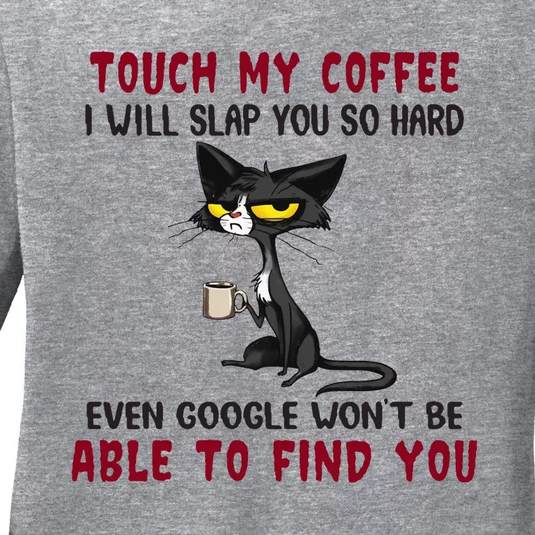 Touch My Coffee I Will Slap You So Hard Grumpy Cat Ladies Long Sleeve Shirt