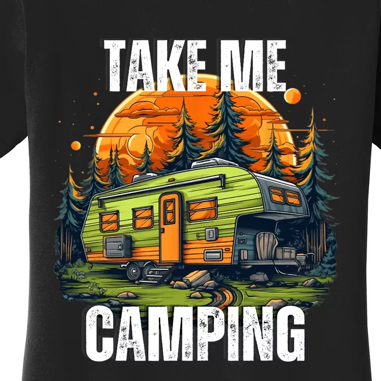 Take Me Camping. Camper In The Wilderness Women's T-Shirt