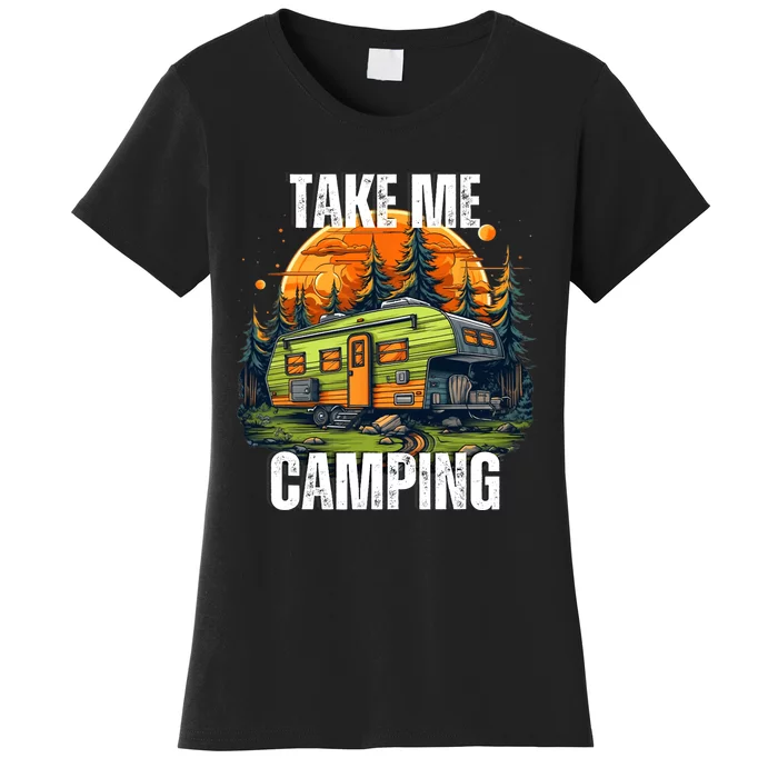 Take Me Camping. Camper In The Wilderness Women's T-Shirt