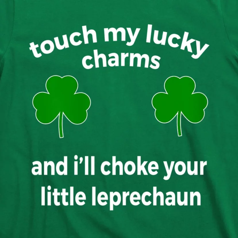 Touch My Charms Choke Your Leprechaun St Patricks Day T-Shirt