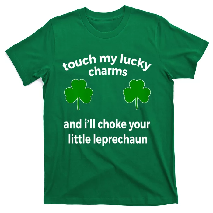 Touch My Charms Choke Your Leprechaun St Patricks Day T-Shirt