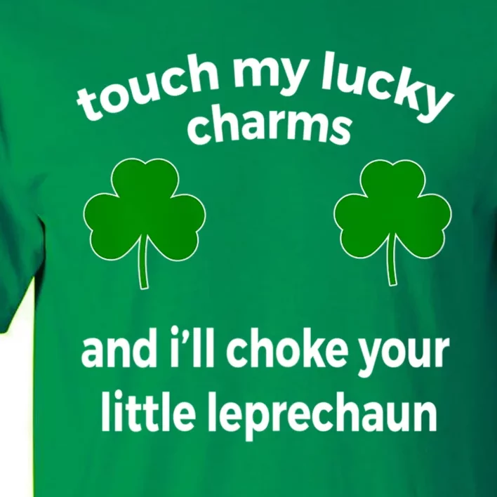 Touch My Charms Choke Your Leprechaun St Patricks Day Tall T-Shirt