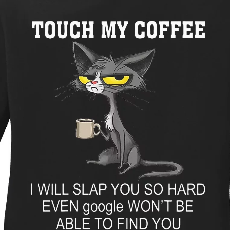 Touch My Coffee I Will Slap You So Hard Funny Cat Ladies Long Sleeve Shirt