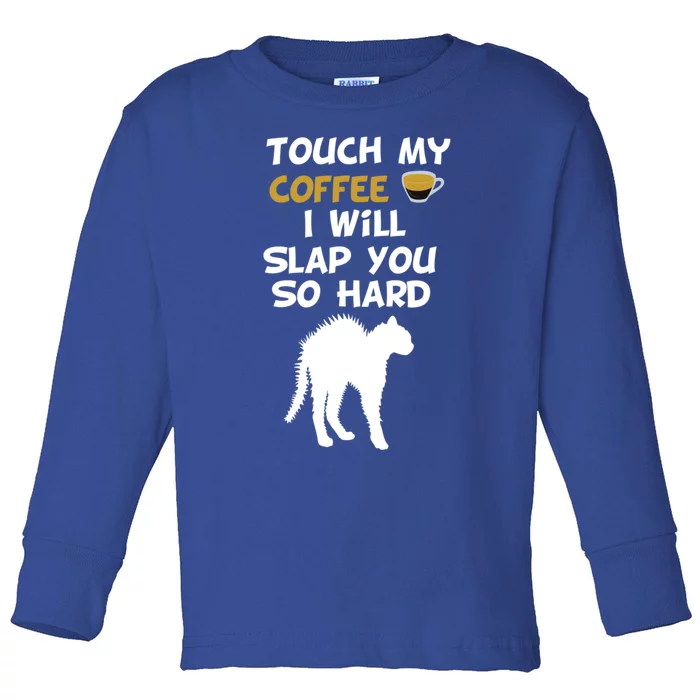 Touch My Coffee I Will Slap You So Hard Funny Christmas Gift Toddler Long Sleeve Shirt