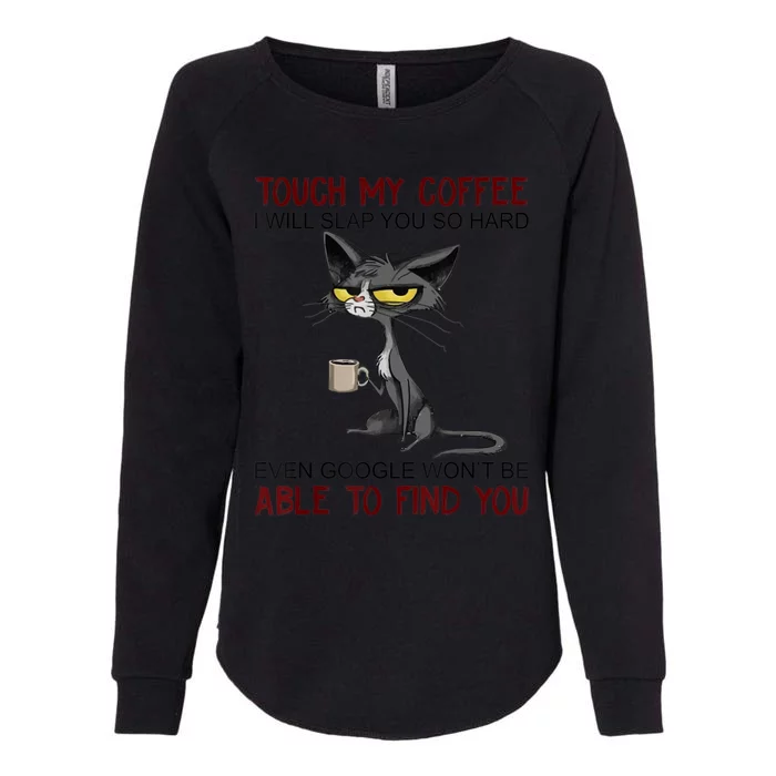 Touch My Coffee I Will Slap You So Hard Funny Cat Lover Gift Womens California Wash Sweatshirt