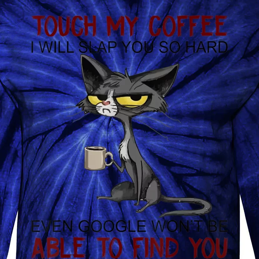 Touch My Coffee I Will Slap You So Hard Funny Cat Lover Gift Tie-Dye Long Sleeve Shirt