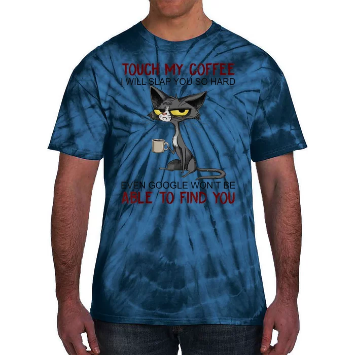 Touch My Coffee I Will Slap You So Hard Funny Cat Lover Gift Tie-Dye T-Shirt