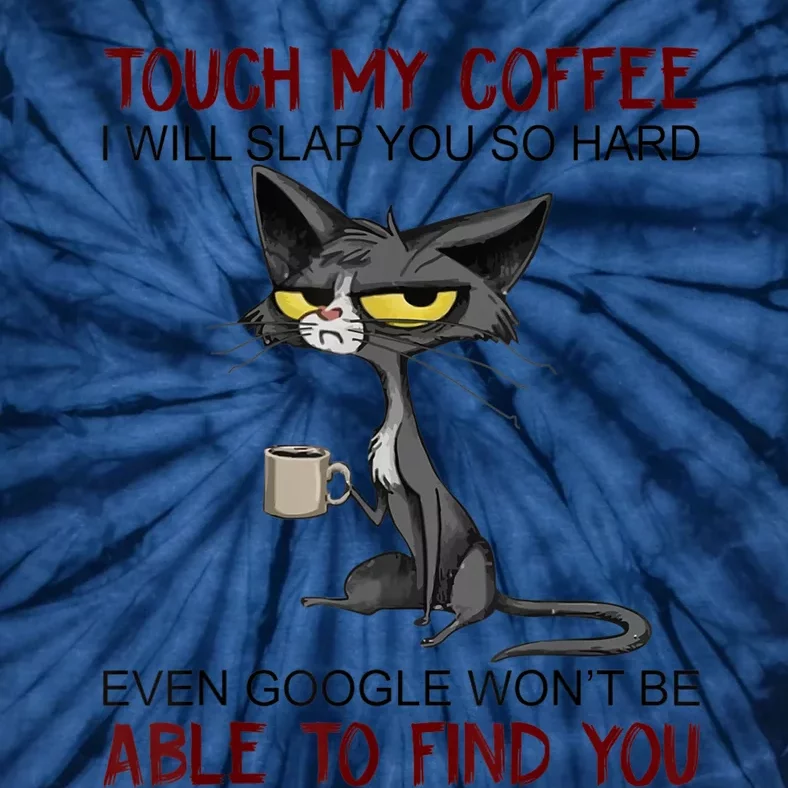 Touch My Coffee I Will Slap You So Hard Funny Cat Lover Gift Tie-Dye T-Shirt