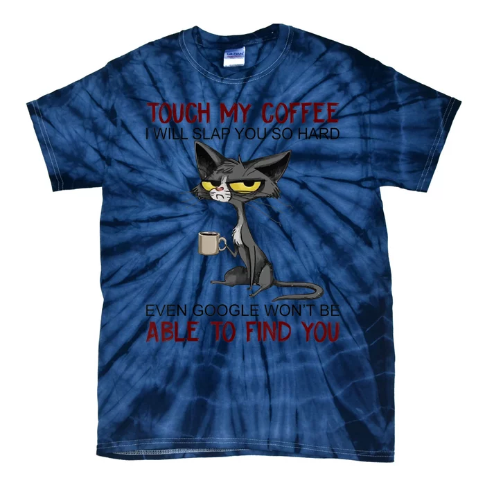 Touch My Coffee I Will Slap You So Hard Funny Cat Lover Gift Tie-Dye T-Shirt