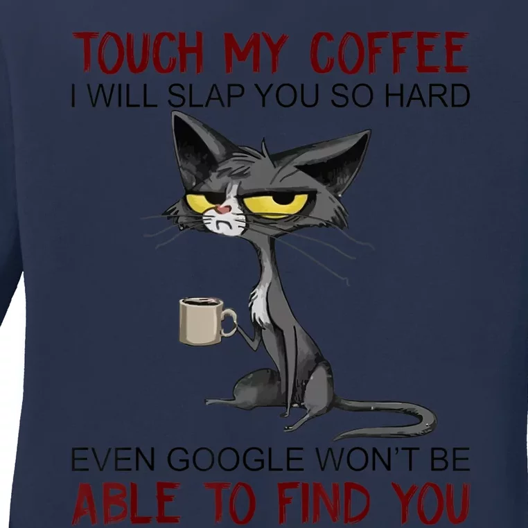 Touch My Coffee I Will Slap You So Hard Funny Cat Lover Gift Ladies Long Sleeve Shirt