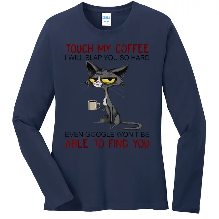 Touch My Coffee I Will Slap You So Hard Funny Cat Lover Gift Ladies Long Sleeve Shirt