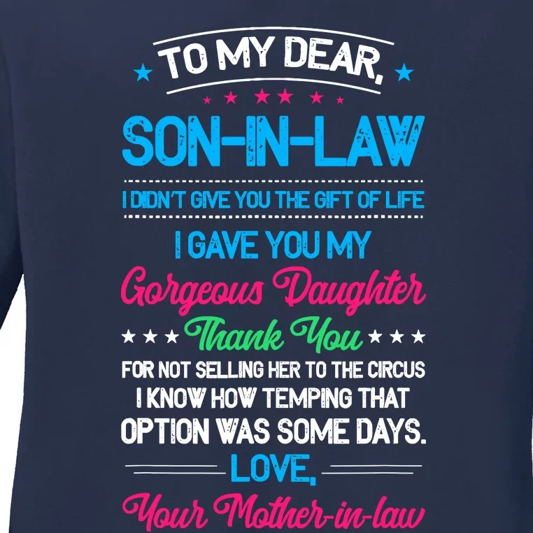 To My Dear Son In Law I DidnT Give You The Gift Of Life Ladies Long Sleeve Shirt