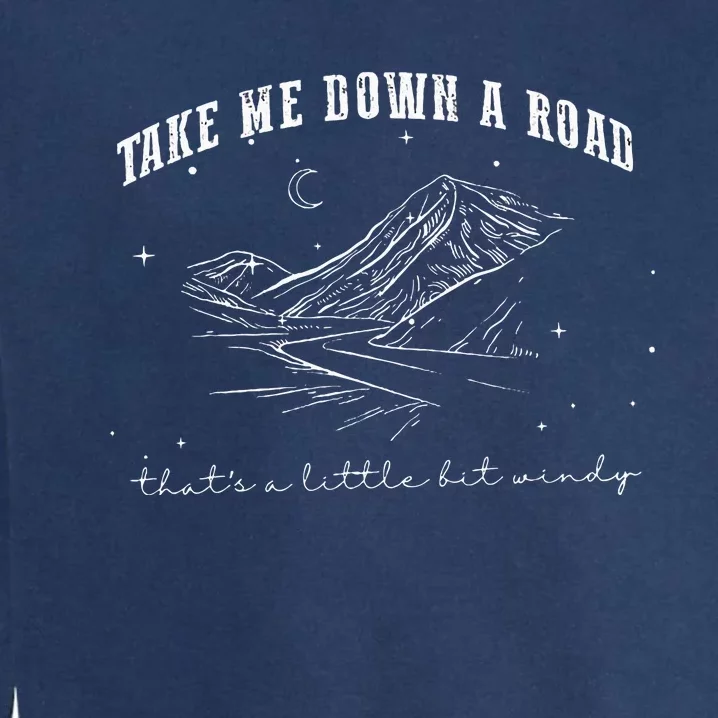 Take Me Down A Road ThatS A Little Bit Windy Garment-Dyed Sweatshirt