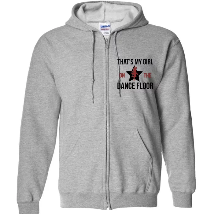 That's My Dance Dad Dancing Dad Of A Dancer Father Gift Full Zip Hoodie