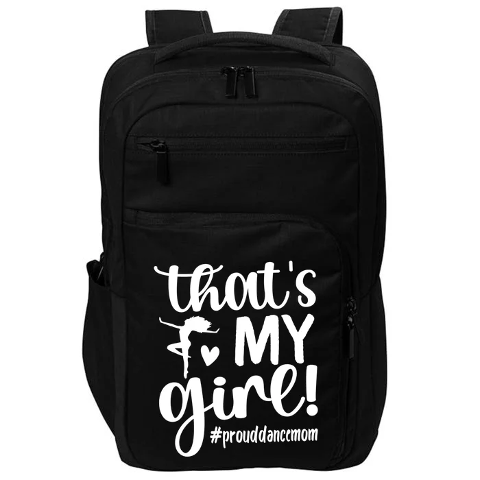 That's My Dance Mom Of A Dancer Mama Dancing Mom Gift Impact Tech Backpack