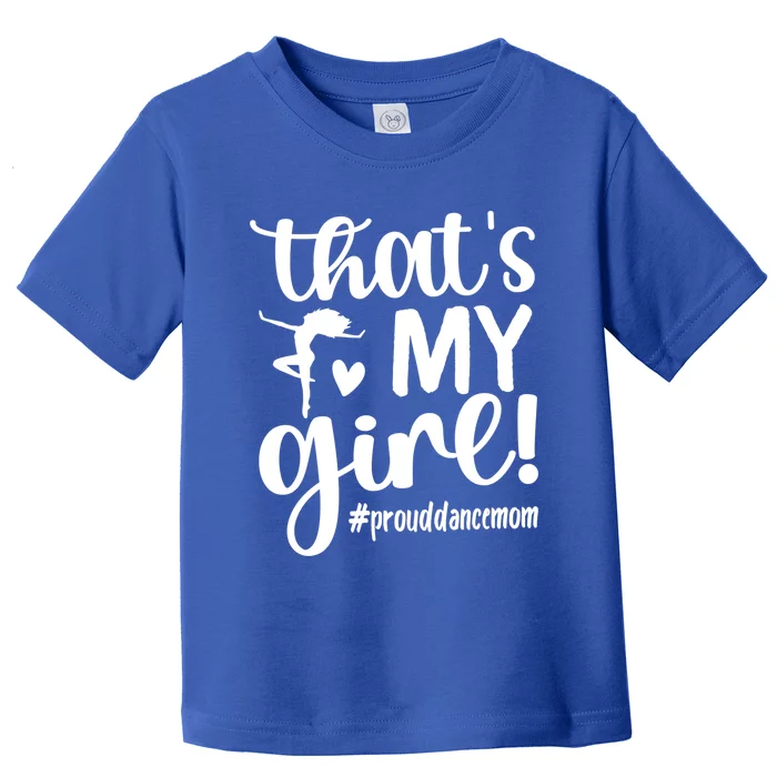 That's My Dance Mom Of A Dancer Mama Dancing Mom Gift Toddler T-Shirt