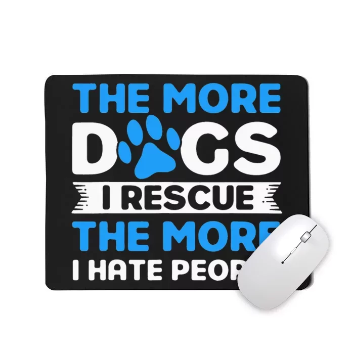 The More Dogs I Rescue Rescue Dog Adopter Mousepad