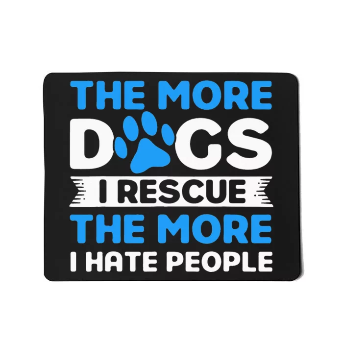 The More Dogs I Rescue Rescue Dog Adopter Mousepad