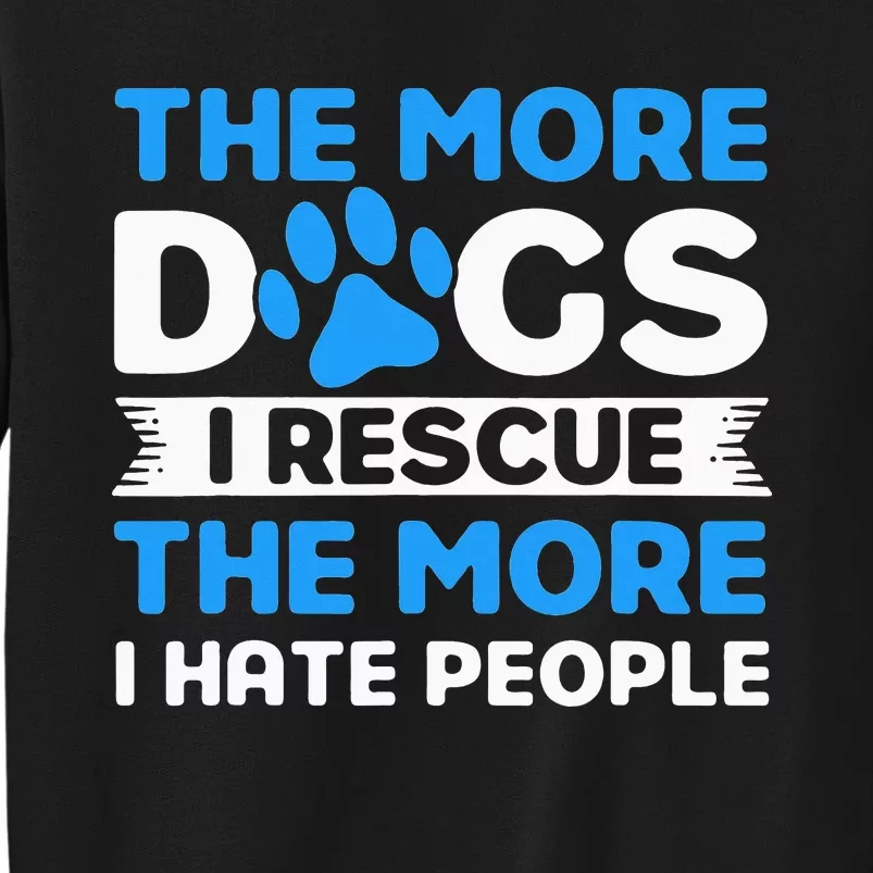 The More Dogs I Rescue Rescue Dog Adopter Tall Sweatshirt