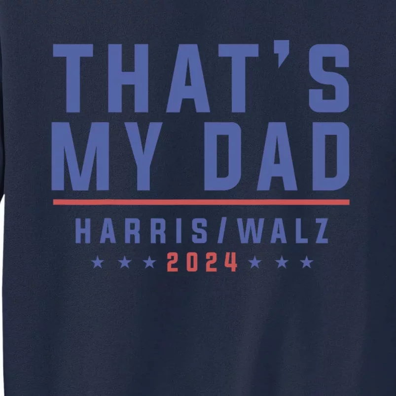 ThatS My Dad Kamala Harris Tim Walz 2024 Harris Walz Tall Sweatshirt