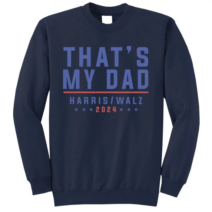 ThatS My Dad Kamala Harris Tim Walz 2024 Harris Walz Tall Sweatshirt