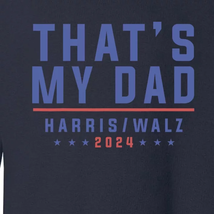 ThatS My Dad Kamala Harris Tim Walz 2024 Harris Walz Toddler Sweatshirt