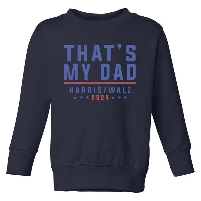 ThatS My Dad Kamala Harris Tim Walz 2024 Harris Walz Toddler Sweatshirt